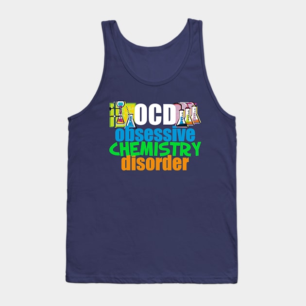 Funny Obsessive Chemistry Disorder Tank Top by epiclovedesigns